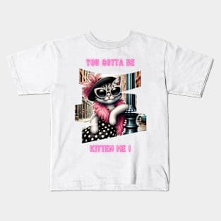 You gotta be kitten me! Kids T-Shirt